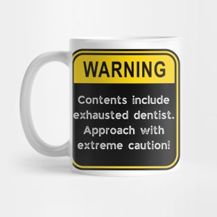 WARNING: Contents include exhausted dentist! Mug